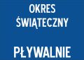 Kryte Pływalnie czynne będą w okresie  świąteczno-noworocznym według następującego harmonogramu